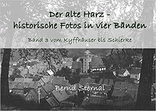 Der alte Harz - historische Fotos in vier Bänden, Band 3 vom kyffhäuser bis Schierke  von Bernd Sternal
