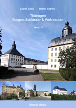 Thüringen - Burgen, Schlösser & Wehrbauten Band 3 von Dr. Lothar Groß und Bernd Sternal