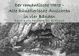 Der romantische Harz - Alte künstlerische Ansichten in vier Bänden: Band 3  von Bernd Sternal