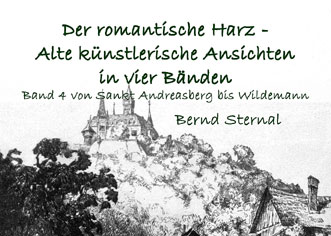 Der romantische Harz - Alte künstlerische Ansichten in vier Bänden: Band 4  von Bernd Sternal