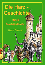Die Harz - Geschichte, Band 3 - Das Spätmittelalter von Bernd Sternal