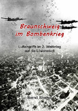 Braunschweig im Bombenkrieg: Luftangriffe im 2. Weltkrieg auf die Löwenstadtr von Bernd Sternal